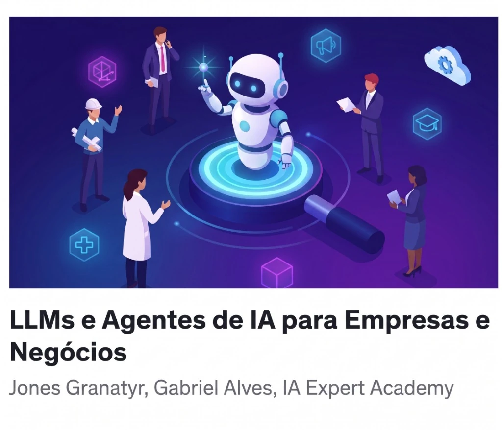 LLMs e Agentes de IA para Empresas e Negócios - IA Expert