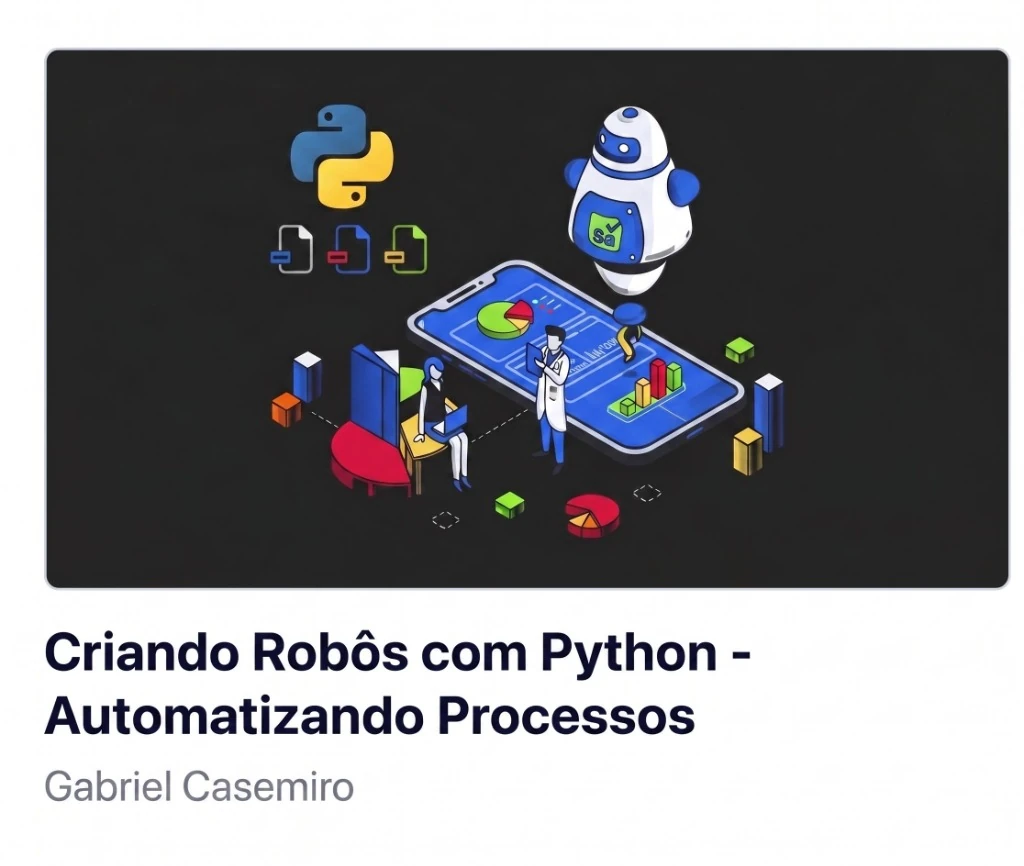 Criando Robôs com Python: Automatizando Processos - Gabriel Casemiro